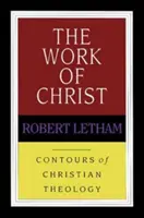 Lucrarea lui Hristos (Letham Robert (Autor)) - Work of Christ (Letham Robert (Author))