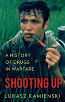 Shooting Up - O istorie a drogurilor în război - Shooting Up - A History of Drugs in Warfare