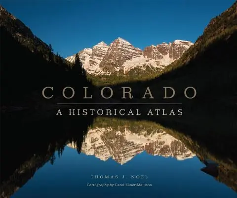 Colorado: Un atlas istoric - Colorado: A Historical Atlas
