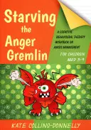 Starving the Anger Gremlin for Children Aged 5-9: A Cognitive Behavioural Therapy Workbook on Anger Management