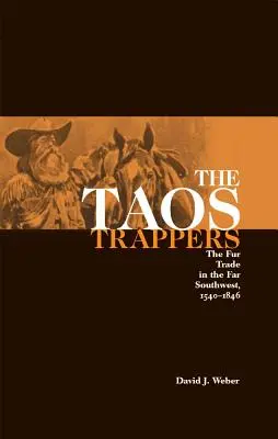 Trappers Taos: Comerțul cu blănuri în sud-vestul îndepărtat, 1540-1846 - The Taos Trappers: The Fur Trade in the Far Southwest, 1540-1846