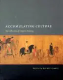 Acumularea culturii: Colecțiile împăratului Huizong - Accumulating Culture: The Collections of Emperor Huizong