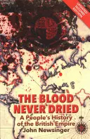 Blood Never Dried - O istorie populară a Imperiului Britanic - Blood Never Dried - A People's History of the British Empire