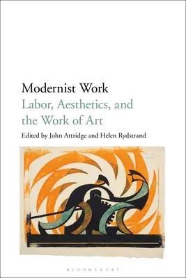 Modernist Work: Muncă, estetică și opera de artă (Labor, Aesthetics, and the Work of Art) - Modernist Work: Labor, Aesthetics, and the Work of Art
