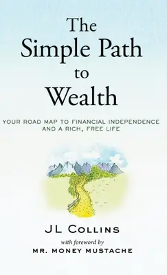 The Simple Path to Wealth: Foaia ta de parcurs către independența financiară și o viață bogată și liberă - The Simple Path to Wealth: Your road map to financial independence and a rich, free life