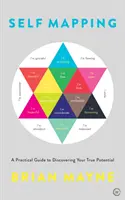 Self Mapping: Un ghid practic pentru a-ți descoperi adevăratul potențial - Self Mapping: A Practical Guide to Discovering Your True Potential