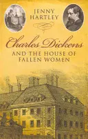 Charles Dickens și Casa femeilor căzute - Charles Dickens and the House of Fallen Women