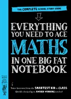 Tot ce ai nevoie pentru a promova matematica într-un caiet mare și gras - Ghidul complet de studiu școlar - Everything You Need to Ace Maths in One Big Fat Notebook - The Complete School Study Guide