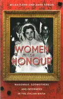 Femei de onoare: Madone, nașe și informatoare în Mafia italiană - Women of Honor: Madonnas, Godmothers and Informers in the Italian Mafia