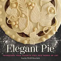 Plăcintă elegantă: Transformă plăcintele tale preferate în opere de artă - Elegant Pie: Transform Your Favorite Pies Into Works of Art
