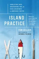 Practica insulară: Cobblestone Rash, Underground Tom, și alte aventuri ale unui medic din Nantucket - Island Practice: Cobblestone Rash, Underground Tom, and Other Adventures of a Nantucket Doctor