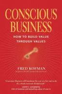 Conscious Business: Cum să construim valoare prin valori - Conscious Business: How to Build Value Through Values