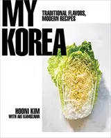 Coreea mea: Arome tradiționale, rețete moderne - My Korea: Traditional Flavors, Modern Recipes