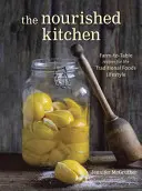Bucătăria hrănită: Farm-To-Table Recipes for the Traditional Foods Lifestyle Featuring Bone Broths, Fermented Vegetables, Grass-Fed Meats - The Nourished Kitchen: Farm-To-Table Recipes for the Traditional Foods Lifestyle Featuring Bone Broths, Fermented Vegetables, Grass-Fed Meats