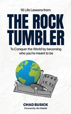 The Rock Tumbler: 16 lecții de viață pentru a cuceri lumea devenind cine ești menit să fii - The Rock Tumbler: 16 Life Lessons to Conquer the World by becoming who you're meant to be