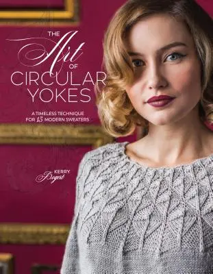 Arta jugurilor circulare: O tehnică atemporală pentru 15 pulovere moderne - The Art of Circular Yokes: A Timeless Technique for 15 Modern Sweaters