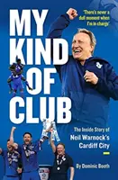 My Kind of Club - Povestea din interior a echipei Cardiff City a lui Neil Warnock - My Kind of Club - The Inside Story of Neil Warnock's Cardiff City