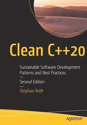 Clean C++20: Modele și bune practici de dezvoltare durabilă a software-ului - Clean C++20: Sustainable Software Development Patterns and Best Practices