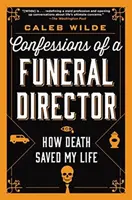 Confesiunile unui director de pompe funebre: Cum moartea mi-a salvat viața - Confessions of a Funeral Director: How Death Saved My Life