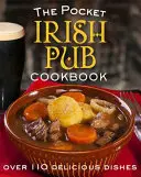 The Pocket Irish Pub Cookbook: Peste 110 rețete delicioase - The Pocket Irish Pub Cookbook: Over 110 Delicious Recipes