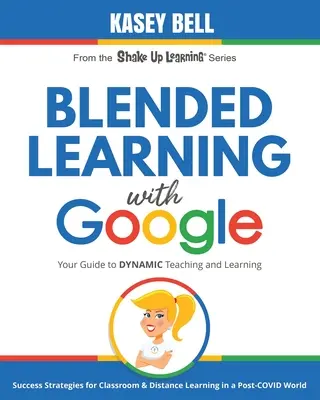 Învățarea mixtă cu Google: Ghidul dvs. pentru predare și învățare dinamică - Blended Learning with Google: Your Guide to Dynamic Teaching and Learning