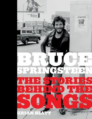Bruce Springsteen: The Stories Behind the Songs (Poveștile din spatele cântecelor) - Bruce Springsteen: The Stories Behind the Songs