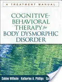 Cognitive-Behavioral Therapy for Body Dysmorphic Disorder: Un manual de tratament - Cognitive-Behavioral Therapy for Body Dysmorphic Disorder: A Treatment Manual