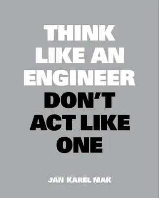Gândiți ca un inginer, nu acționați ca unul - Think Like an Engineer, Don't ACT Like One