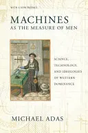 Mașinile ca măsură a oamenilor: Știință, tehnologie și ideologii ale dominației occidentale - Machines as the Measure of Men: Science, Technology, and Ideologies of Western Dominance