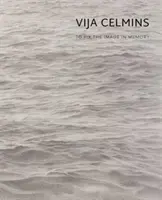 Vija Celmins: Pentru a fixa imaginea în memorie - Vija Celmins: To Fix the Image in Memory
