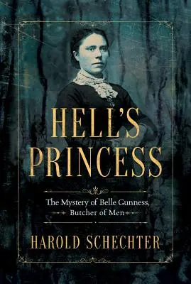 Prințesa iadului: Misterul lui Belle Gunness, măcelarul bărbaților - Hell's Princess: The Mystery of Belle Gunness, Butcher of Men