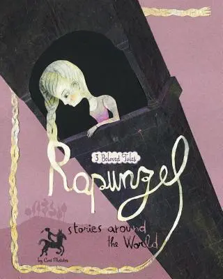 Poveștile lui Rapunzel în jurul lumii: 3 povești îndrăgite - Rapunzel Stories Around the World: 3 Beloved Tales