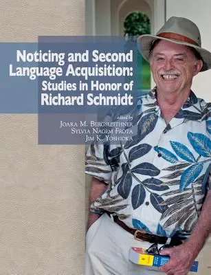 Noticing and Second Language Acquisition: Studii în onoarea lui Richard Schmidt - Noticing and Second Language Acquisition: Studies in Honor of Richard Schmidt