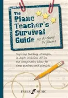 The Piano Teacher's Survival Guide: Strategii de predare inspirate, sfaturi tehnice aprofundate și idei imaginative pentru profesori de pian și pianiști - The Piano Teacher's Survival Guide: Inspiring Teaching Strategies, In-Depth Technical Advice, and Imaginative Ideas for Piano Teachers and Pianists