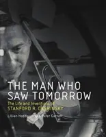 Omul care a văzut ziua de mâine: Viața și invențiile lui Stanford R. Ovshinsky - The Man Who Saw Tomorrow: The Life and Inventions of Stanford R. Ovshinsky