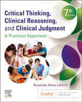 Critical Thinking, Clinical Reasoning, and Clinical Judgment - A Practical Approach (Gândire critică, raționament clinic și judecată clinică - O abordare practică) - Critical Thinking, Clinical Reasoning, and Clinical Judgment - A Practical Approach