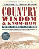 Country Wisdom & Know-How: Tot ce trebuie să știi pentru a trăi pe uscat - Country Wisdom & Know-How: Everything You Need to Know to Live Off the Land