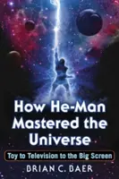 Cum a stăpânit He-Man universul: De la jucărie la televiziune și la marele ecran - How He-Man Mastered the Universe: Toy to Television to the Big Screen