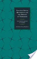 Mișcările sociale volatile și originile terorismului: Radicalizarea schimbării - Volatile Social Movements and the Origins of Terrorism: The Radicalization of Change