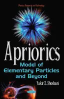 Apriorics - Modelul particulelor elementare și dincolo de acesta - Apriorics - Model of Elementary Particles & Beyond