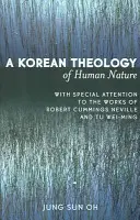 O teologie coreeană a naturii umane: Cu atenție specială la lucrările lui Robert Cummings Neville și Tu Wei-ming - A Korean Theology of Human Nature: With Special Attention to the Works of Robert Cummings Neville and Tu Wei-ming
