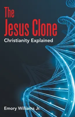 Clona lui Iisus: Explicarea creștinismului - The Jesus Clone: Christianity Explained