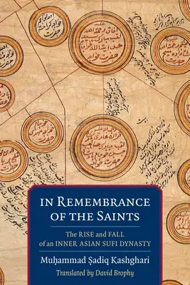 În amintirea sfinților: Ascensiunea și decăderea unei dinastii sufi din Asia interioară - In Remembrance of the Saints: The Rise and Fall of an Inner Asian Sufi Dynasty