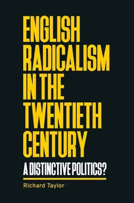 Radicalismul englez în secolul al XX-lea: O politică distinctă? - English Radicalism in the Twentieth Century: A Distinctive Politics?
