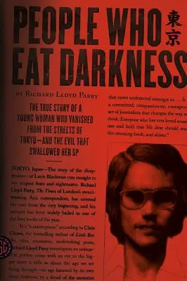Oameni care mănâncă întuneric: Povestea adevărată a unei tinere care a dispărut de pe străzile din Tokyo - și răul care a înghițit-o - People Who Eat Darkness: The True Story of a Young Woman Who Vanished from the Streets of Tokyo--And the Evil That Swallowed Her Up