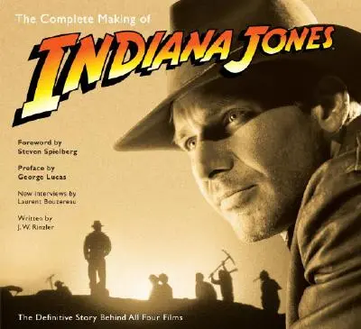 Realizarea completă a filmului Indiana Jones: Povestea definitivă din spatele celor patru filme - The Complete Making of Indiana Jones: The Definitive Story Behind All Four Films