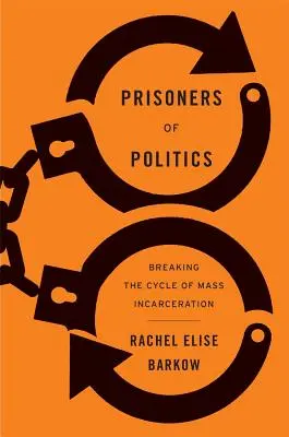 Prizonieri ai politicii: Ruperea ciclului de încarcerare în masă - Prisoners of Politics: Breaking the Cycle of Mass Incarceration