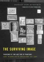 Imaginea supraviețuitoare: Fantomele timpului și timpul fantomelor: Istoria artei a lui Aby Warburg - The Surviving Image: Phantoms of Time and Time of Phantoms: Aby Warburg's History of Art