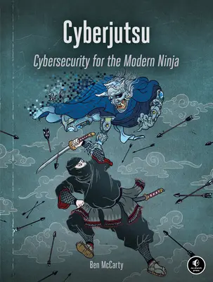 Cyberjutsu: Securitatea cibernetică pentru ninja modern - Cyberjutsu: Cybersecurity for the Modern Ninja