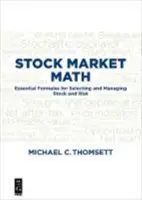 Matematica pieței bursiere: Formule esențiale pentru selectarea și gestionarea acțiunilor și a riscurilor - Stock Market Math: Essential Formulas for Selecting and Managing Stock and Risk